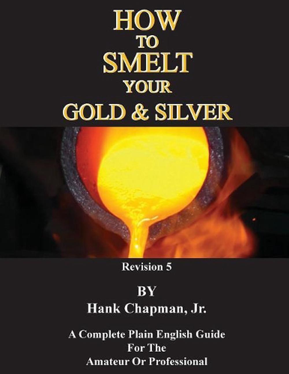 How To Smelt Your Gold & Silver, 9781614740971