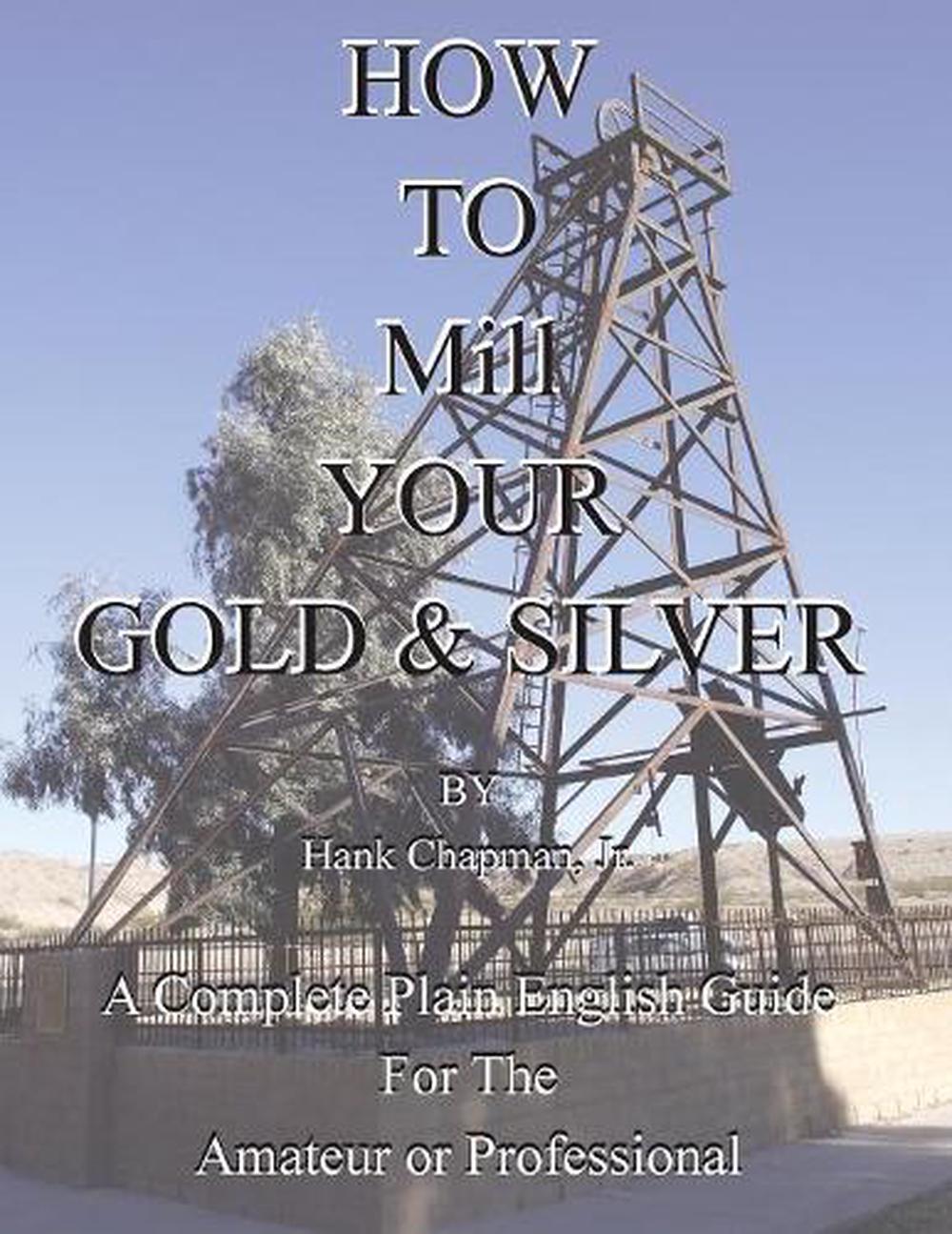 How To Mill Your Gold & Silver, 9781614740988