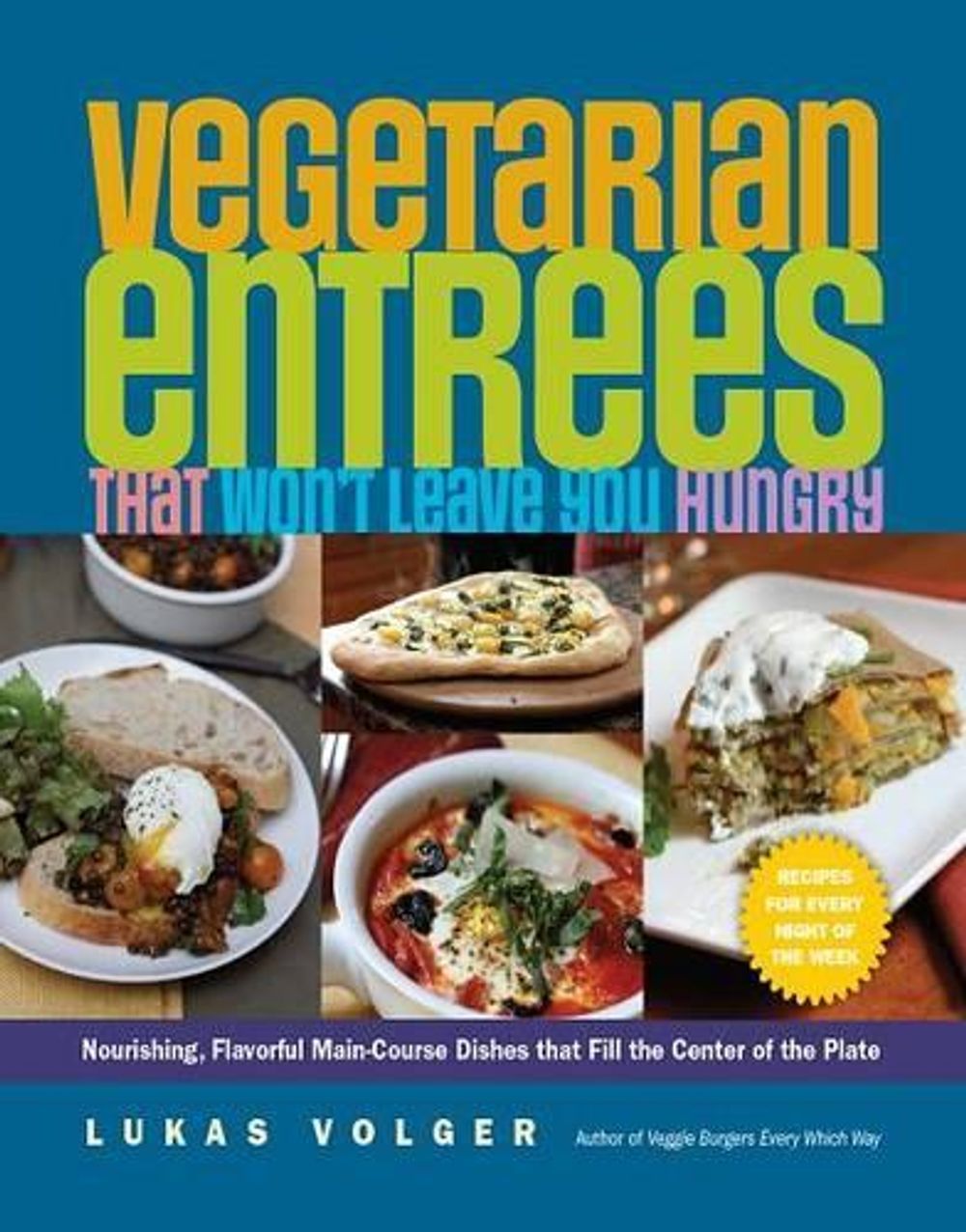 Vegetarian Entrées That Won't Leave You Hungry by Lukas Volger - ISBN: 9781615190331