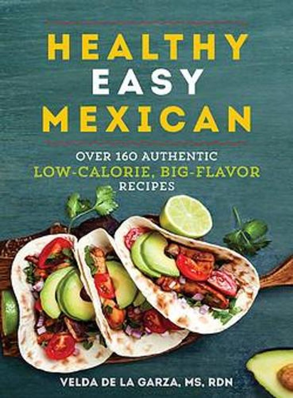 Healthy Easy Mexican by Velda De la Garza - ISBN: 9781615197606