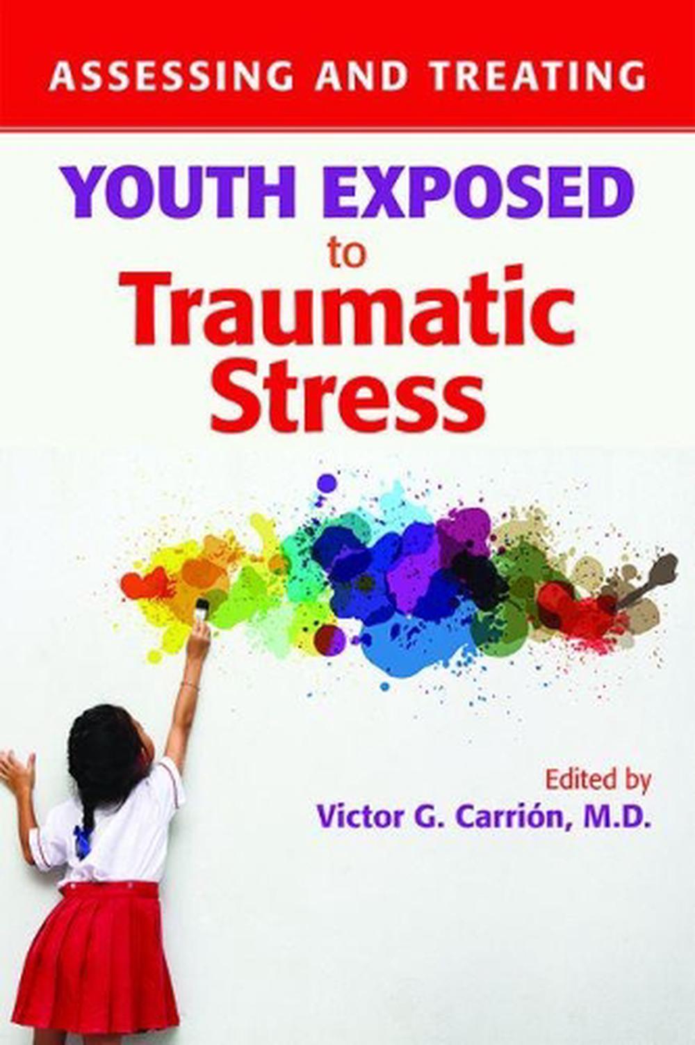 Assessing and Treating Youth Exposed to Traumatic Stress, 9781615371426