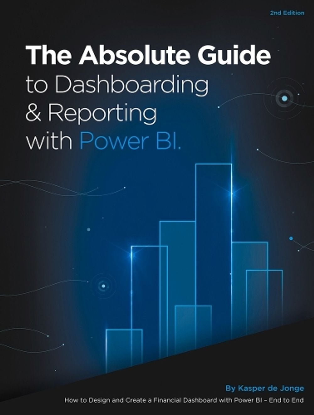 The Absolute Guide to Dashboarding and Reporting with Power BI by Kasper de Jonge - ISBN: 9781615470570