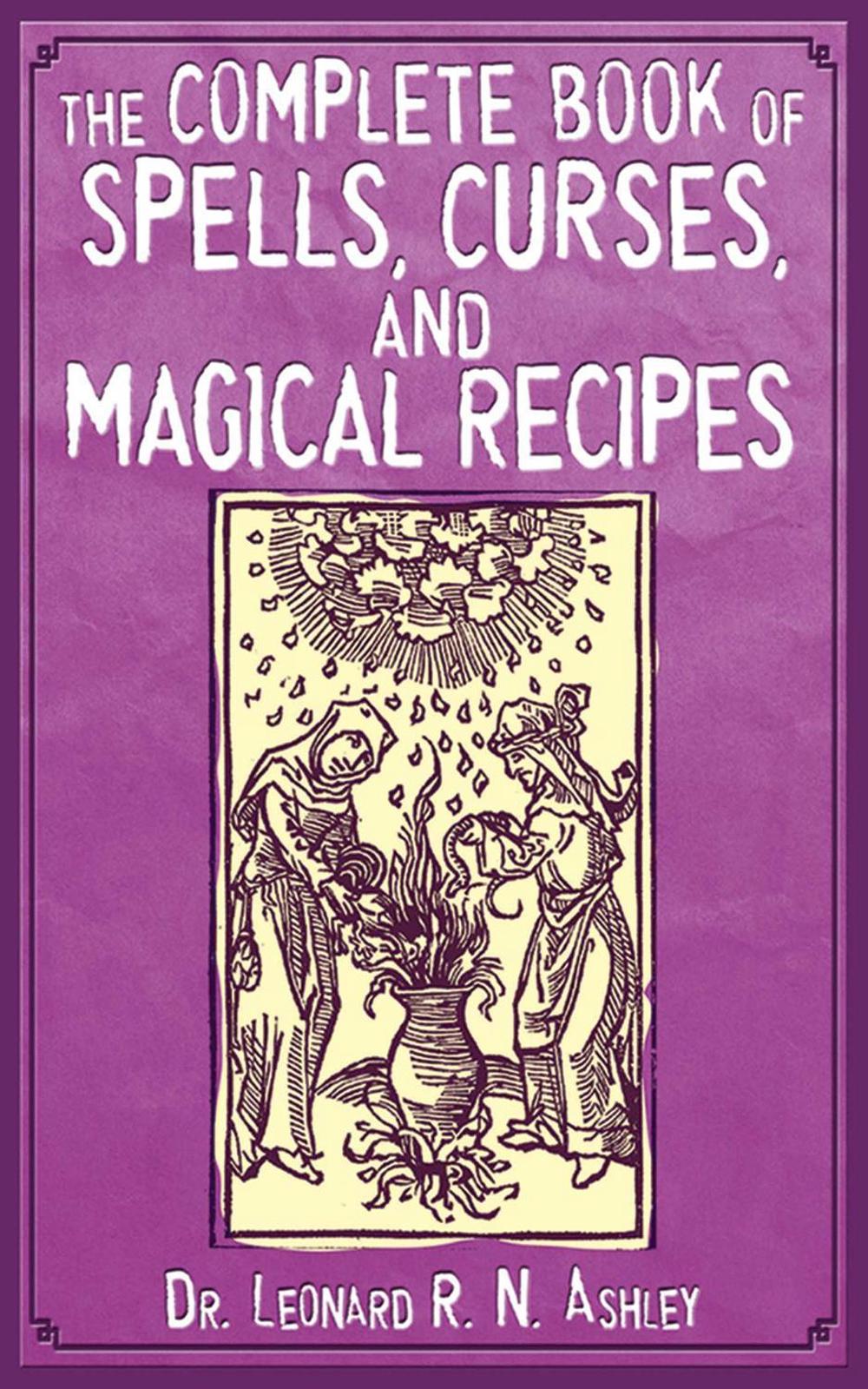The Complete Book of Spells, Curses, and Magical Recipes by Leonard R.N. Ashley - ISBN: 9781616080983