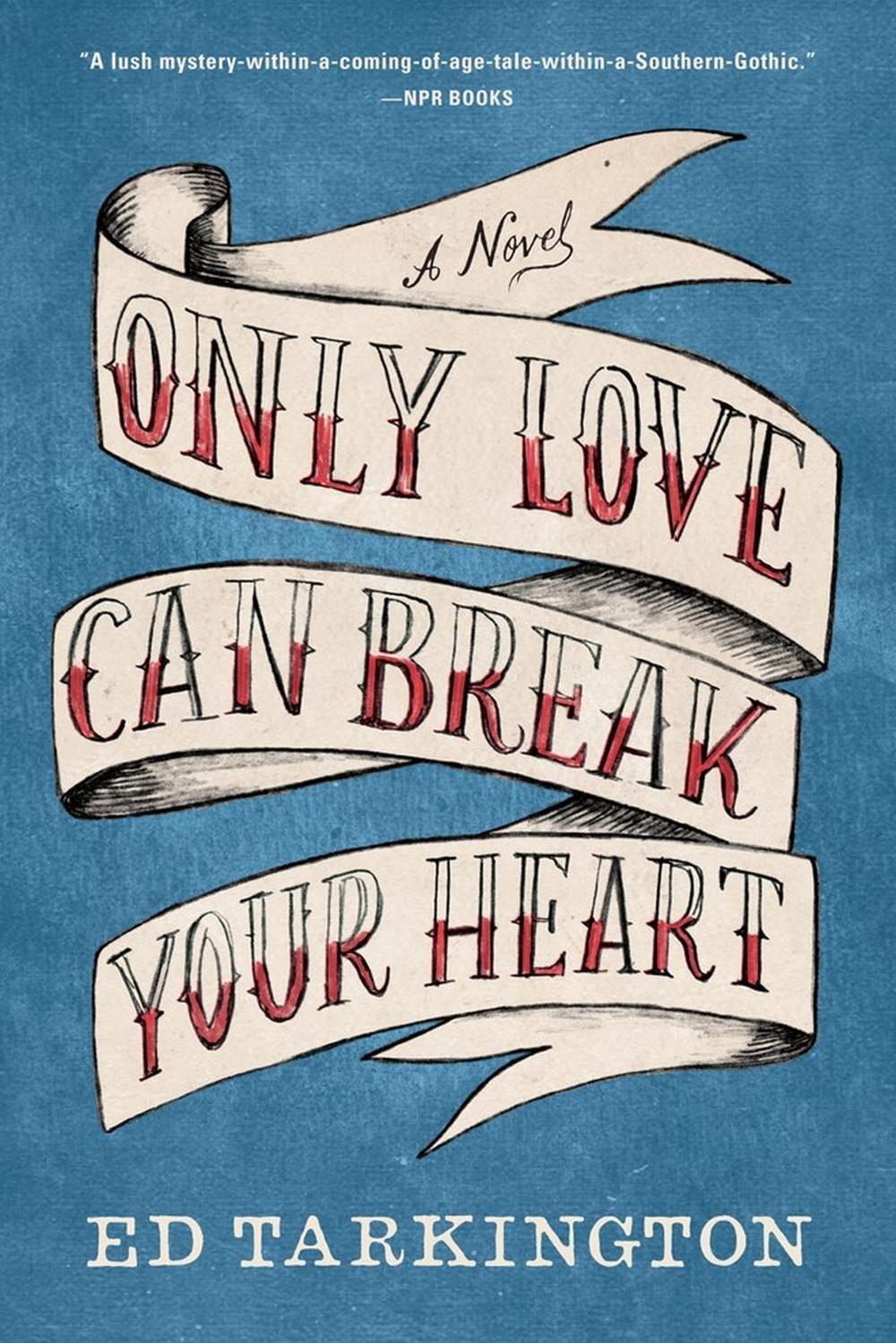 Only Love Can Break Your Heart by Ed Tarkington - ISBN: 9781616205263