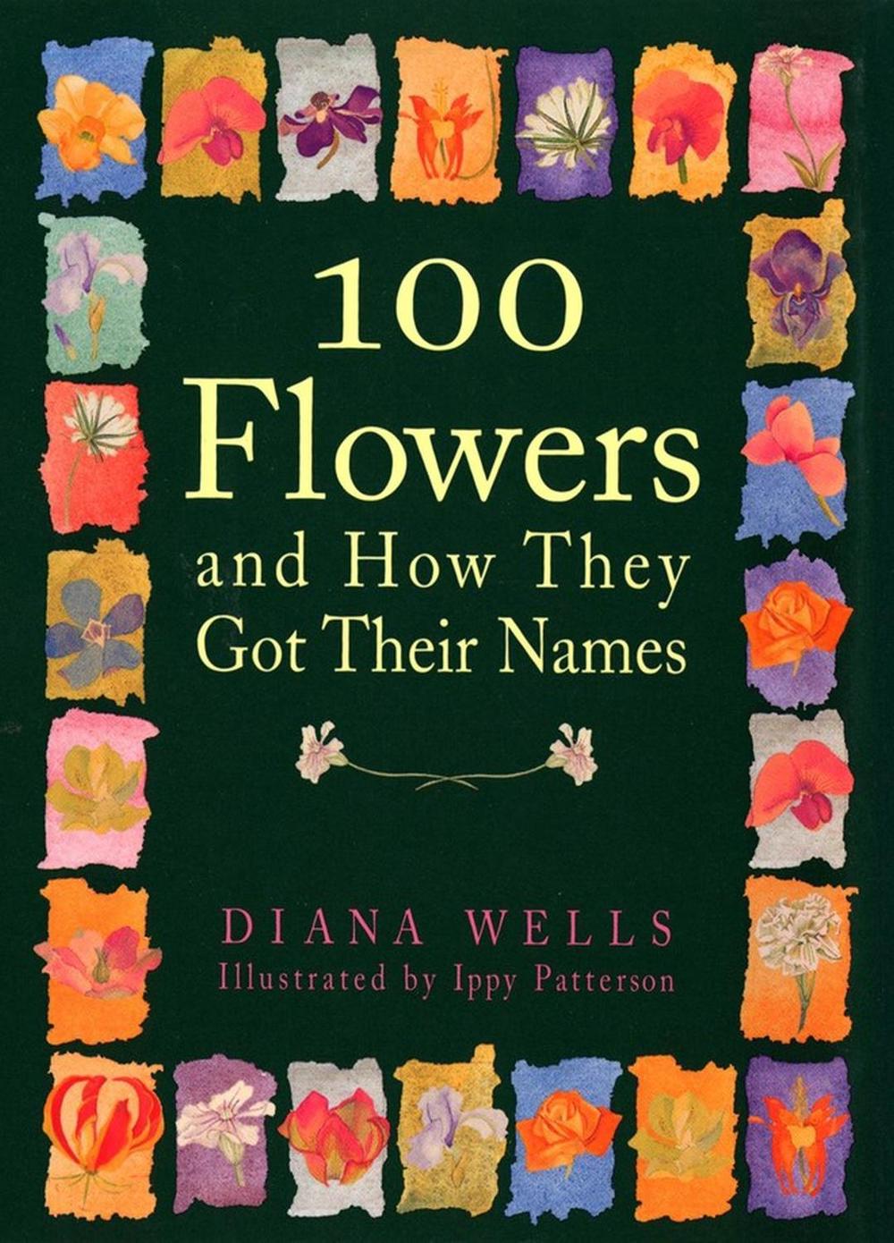 100 Flowers and How They Got Their Names by Diana Wells - ISBN: 9781616206826