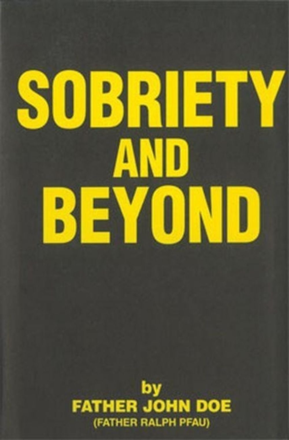Sobriety and Beyond by Father John Doe - ISBN: 9781616494735