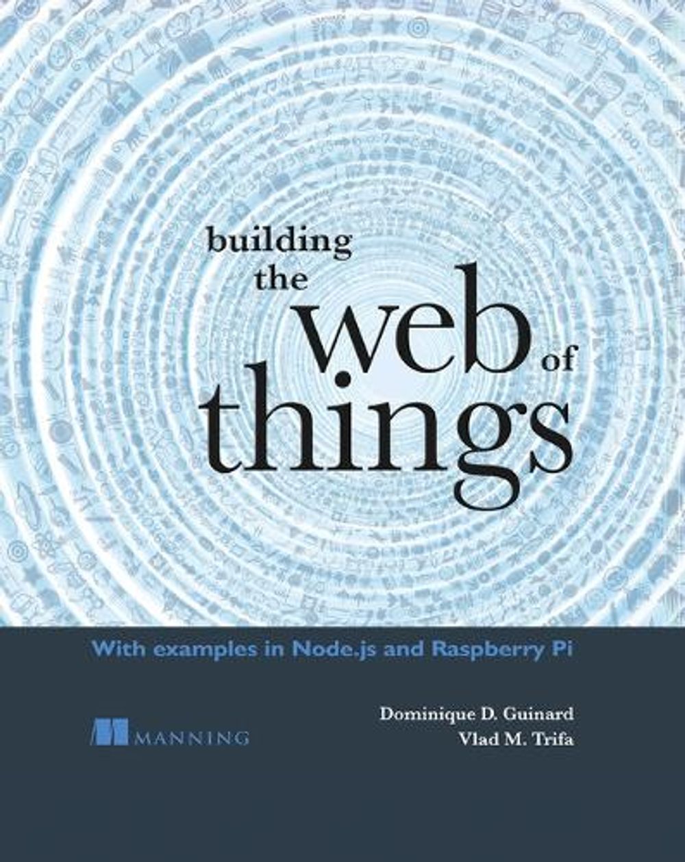 Building the Web of Things by Dominique Guinard - ISBN: 9781617292682