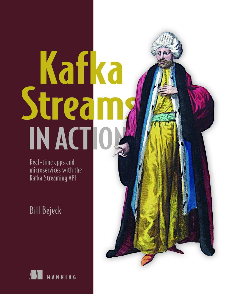 Kafka Streams in Action by William P. Bejeck Jr. - ISBN: 9781617294471