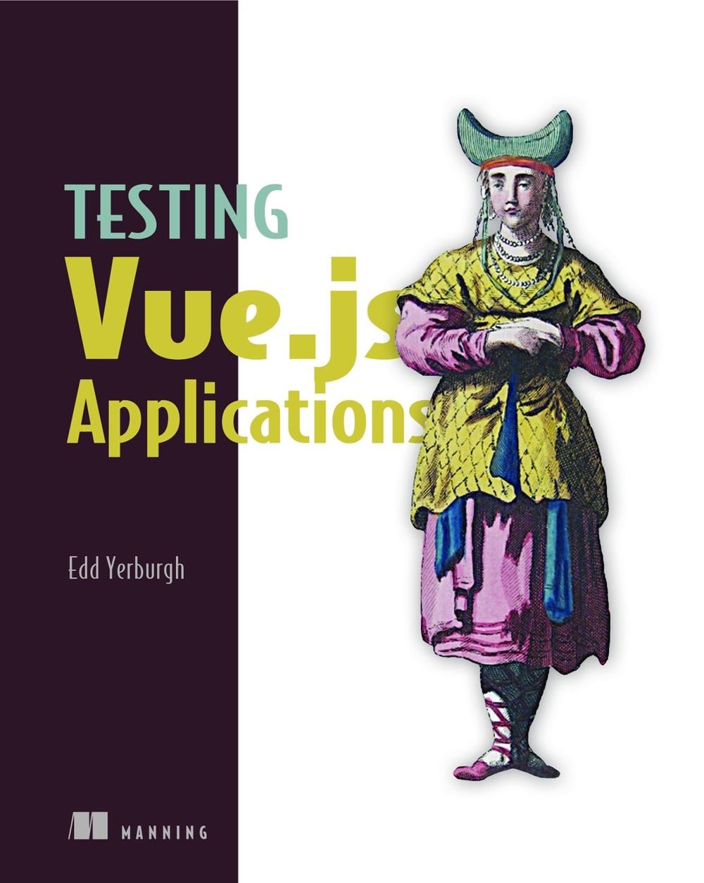 Testing Vue.js Applications by Edd Yerburgh - ISBN: 9781617295249