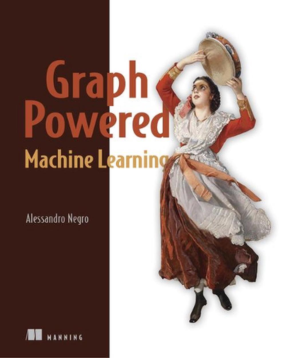 Graph-Powered Machine Learning, 9781617295645