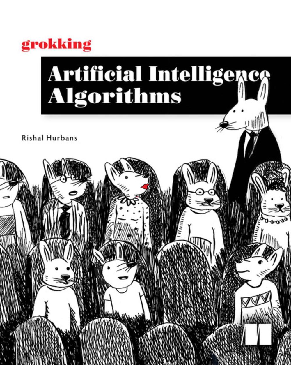 Grokking Artificial Intelligence Algorithms by Rishal Hurbans - ISBN: 9781617296185