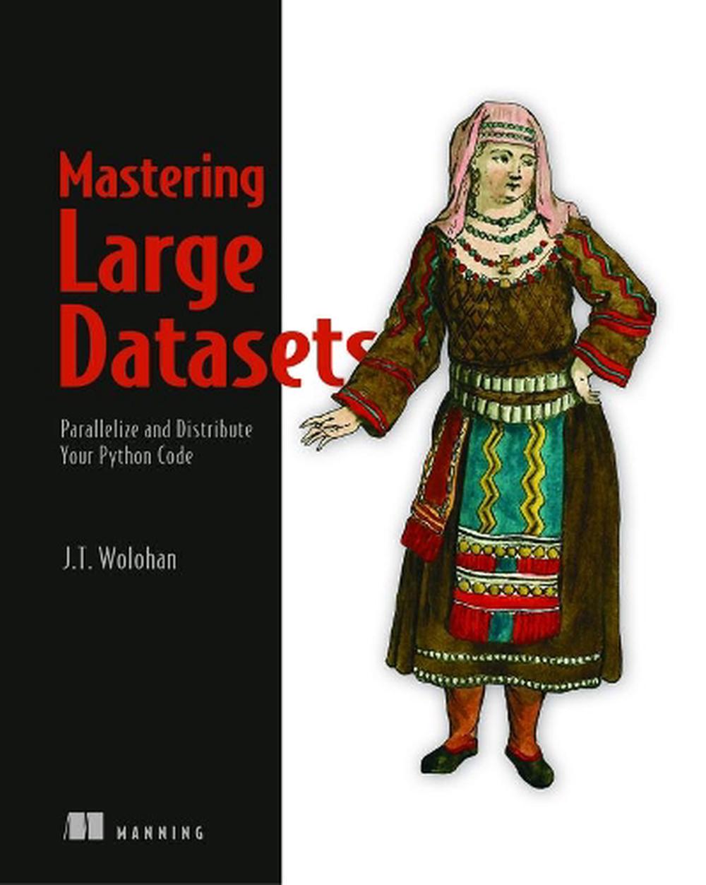 Mastering Large Datasets by John T. Wolohan - ISBN: 9781617296239