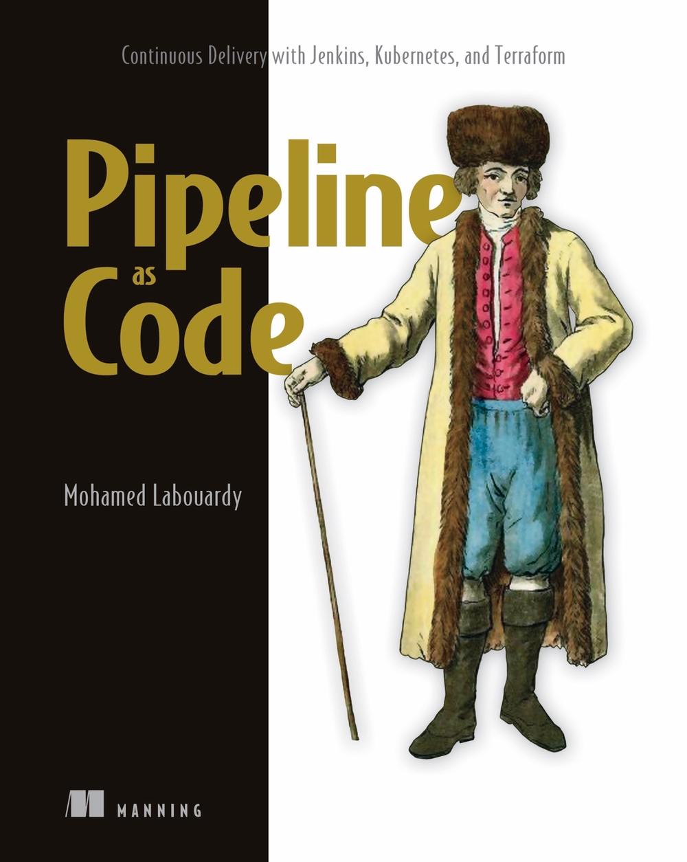 Pipeline as Code: Continuous Delivery with Jenkins, Kubernetes, and Terraform, 9781617297540