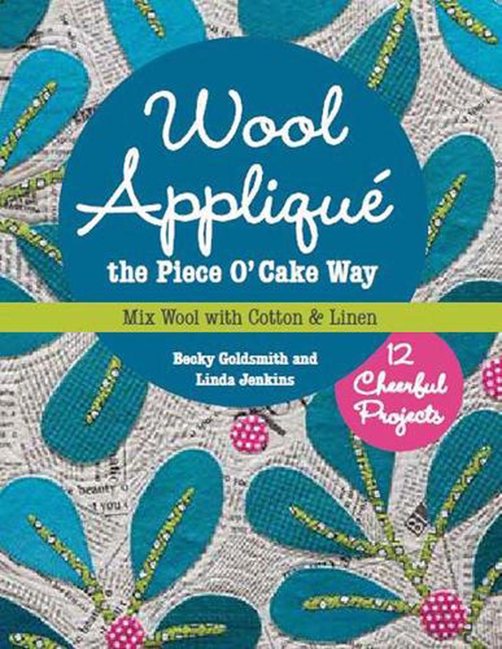 Wool Appliqué the Piece O’ Cake Way, 9781617450471