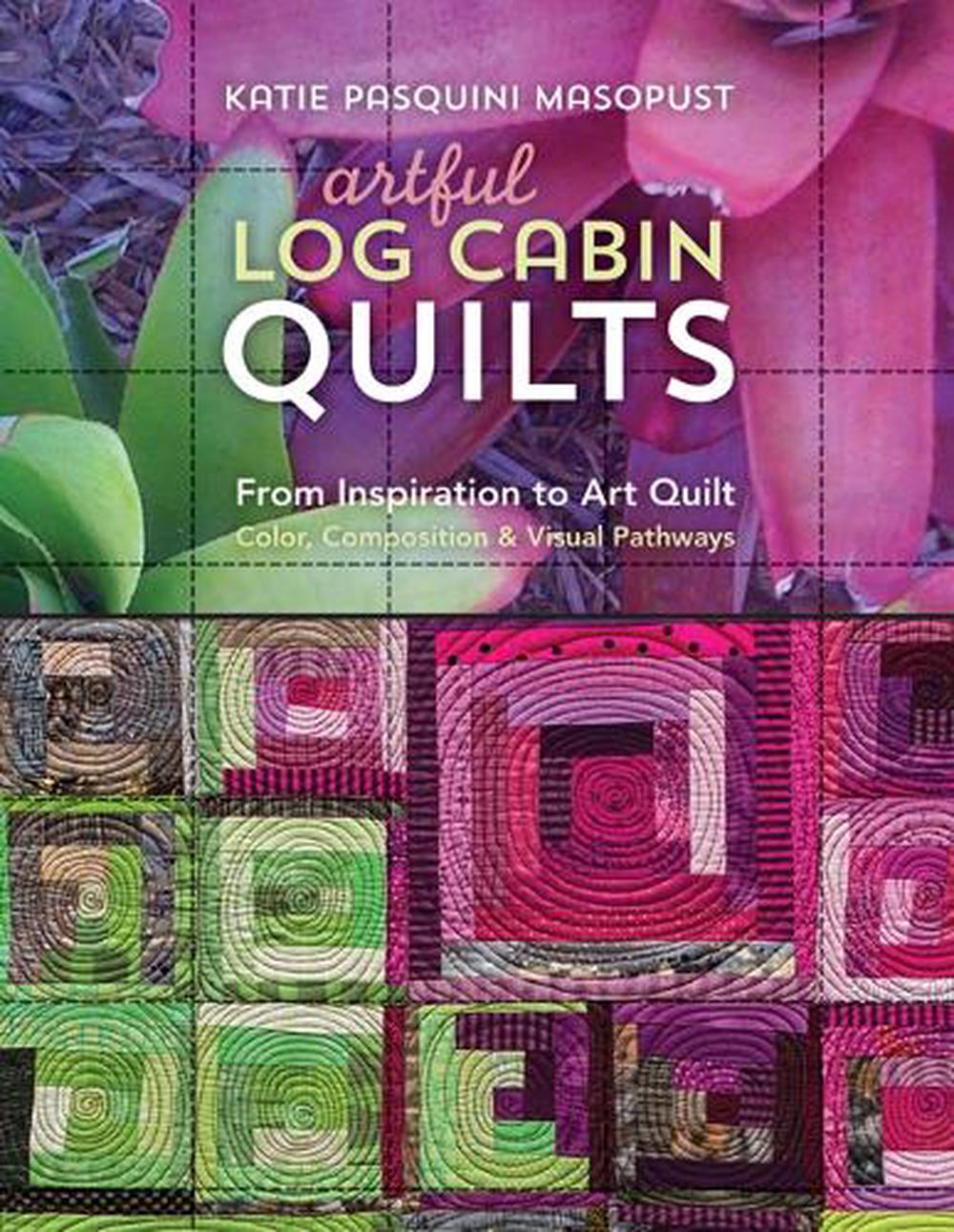 Artful Log Cabin Quilts, 9781617454509