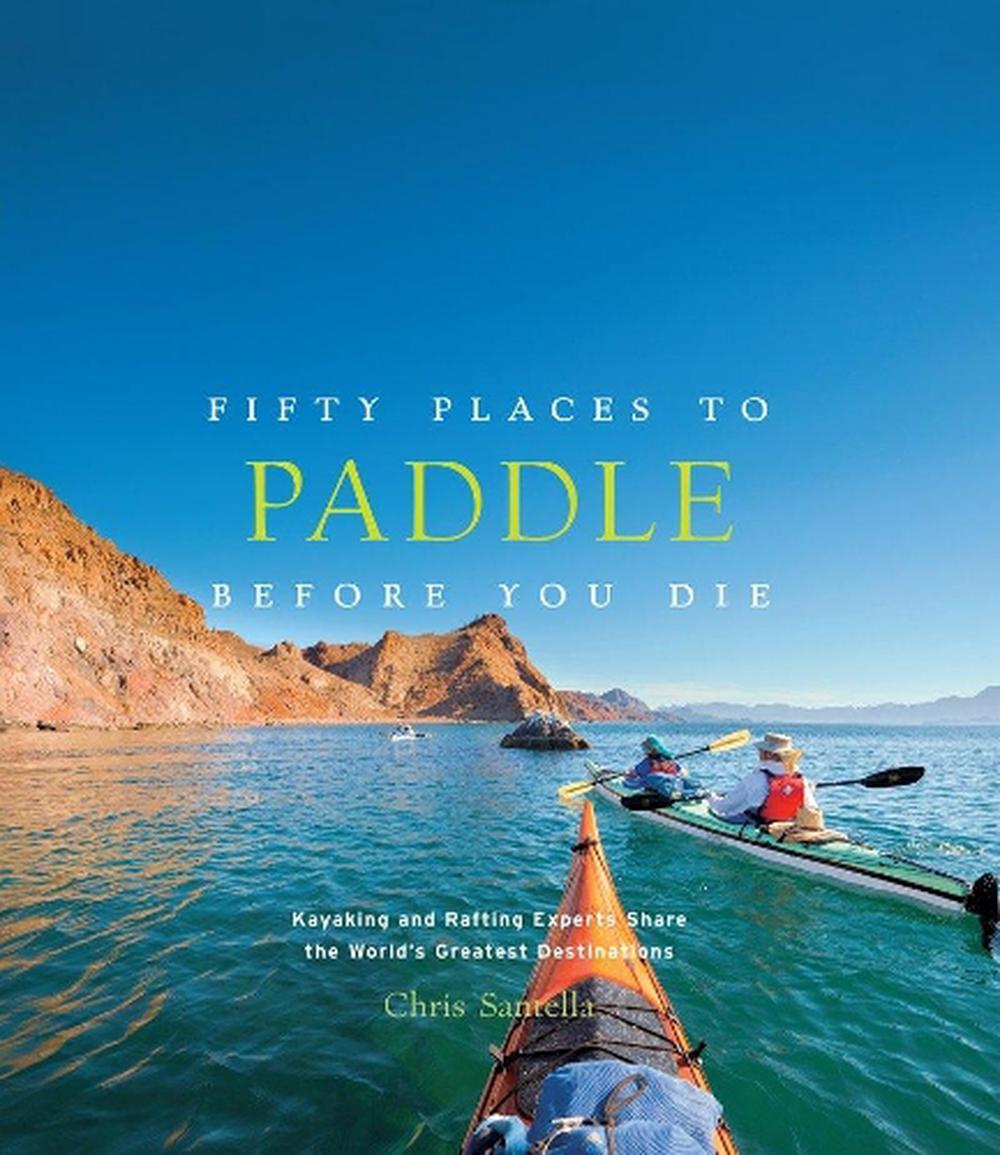 Fifty Places to Paddle Before You Die, 9781617691256
