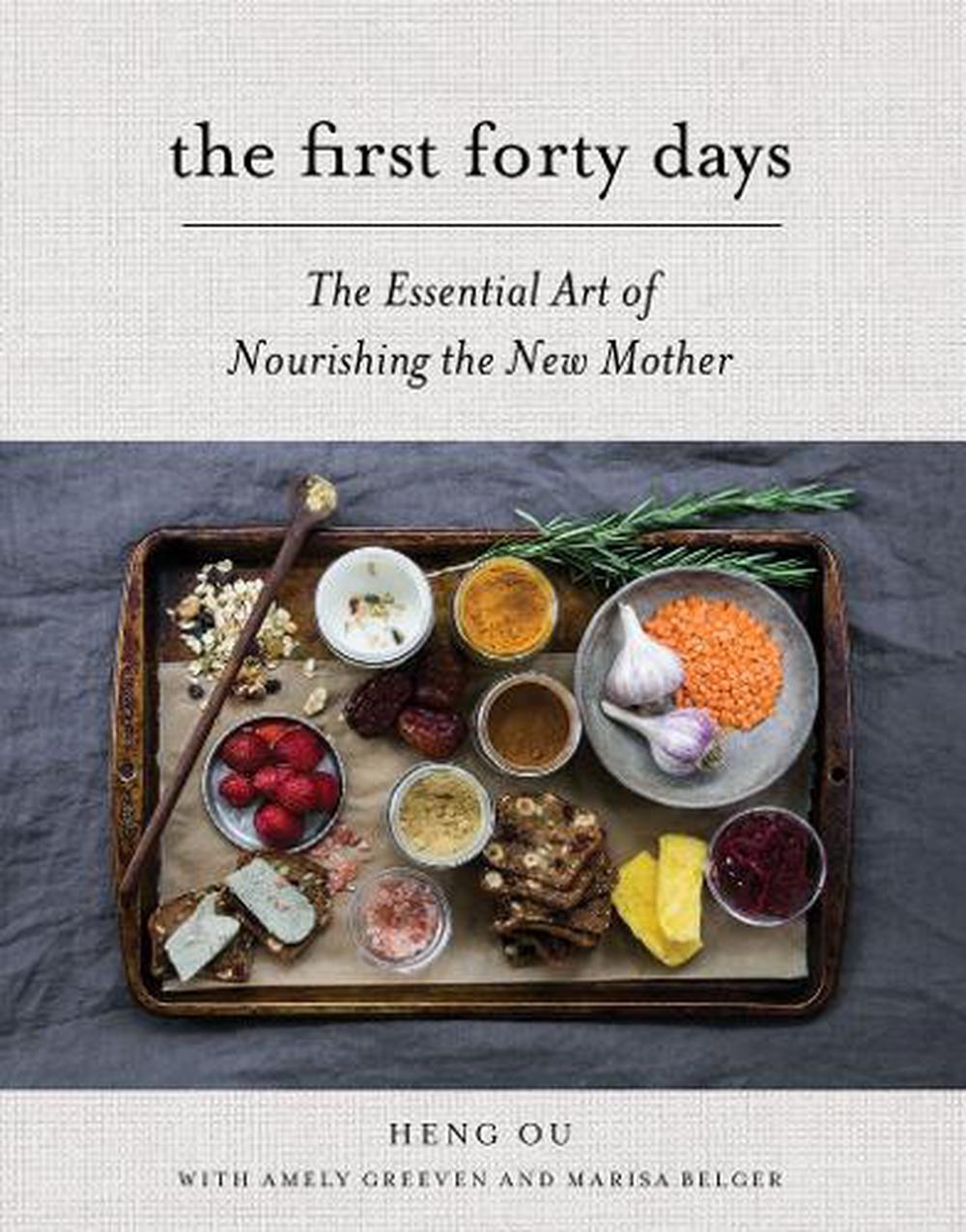 The First Forty Days: The Essential Art of Nourishing the New Mother by ...