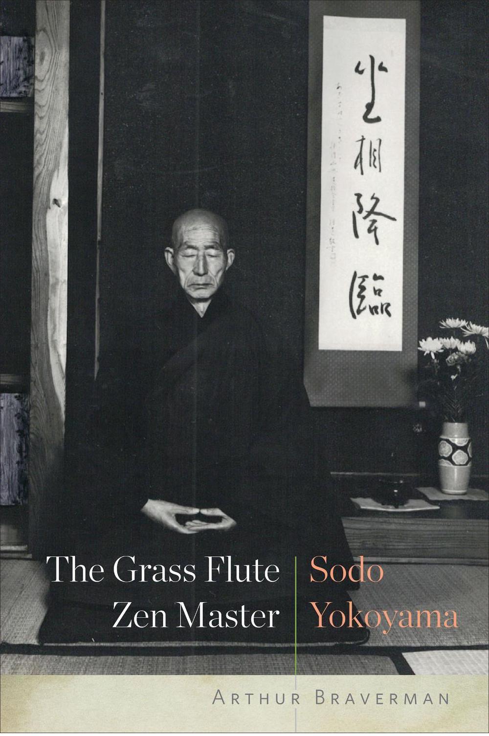 The Grass Flute Zen Master: Sodo Yokoyama by Arthur Braverman - ISBN: 9781619029132