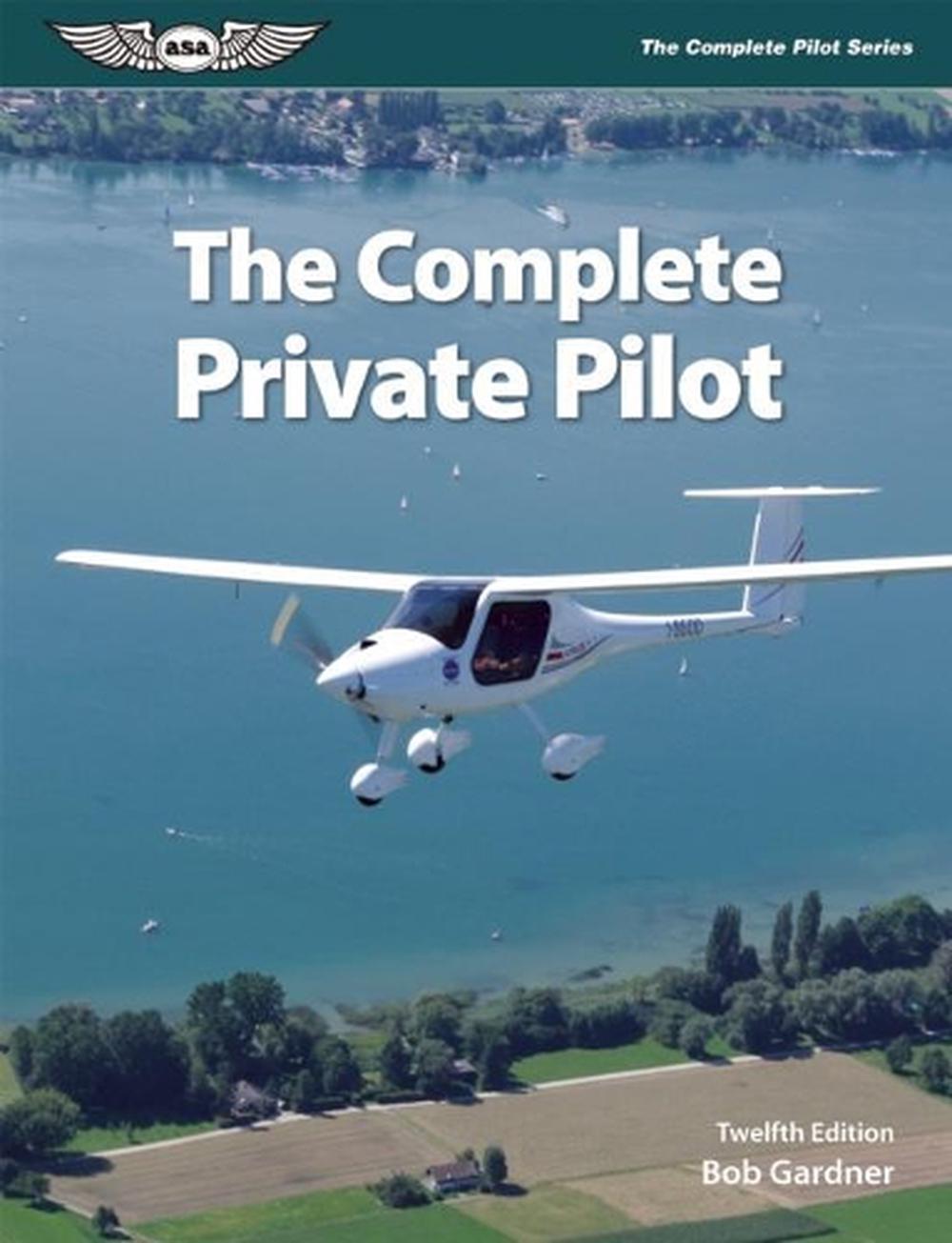 The Complete Private Pilot by Bob Gardner, Paperback, 9781619543225