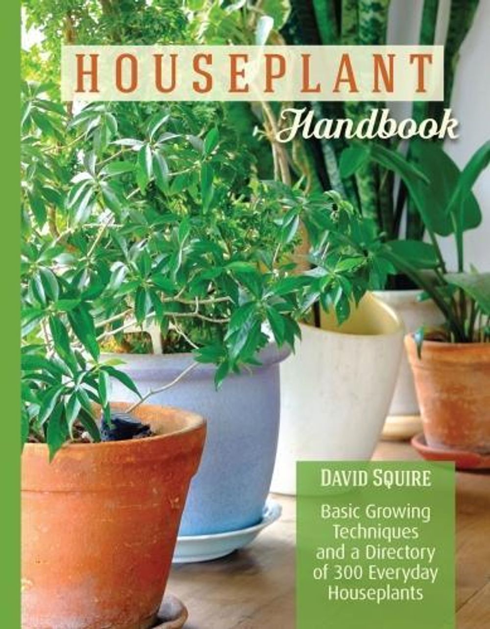 The Houseplant Handbook by David Squire - ISBN: 9781620082324
