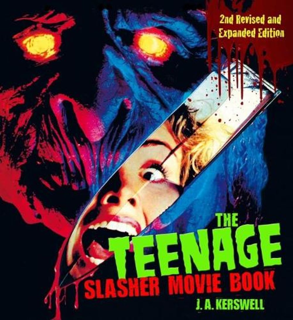 The Teenage Slasher Movie Book, 2nd Revised and Expanded Edition by J.A. Kerswell - ISBN: 9781620083079