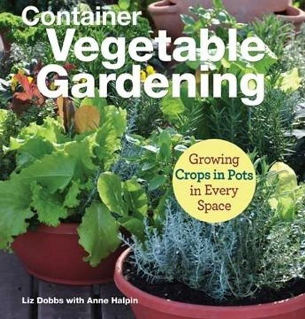 Container Vegetable Gardening by Liz Dobbs - ISBN: 9781620083208