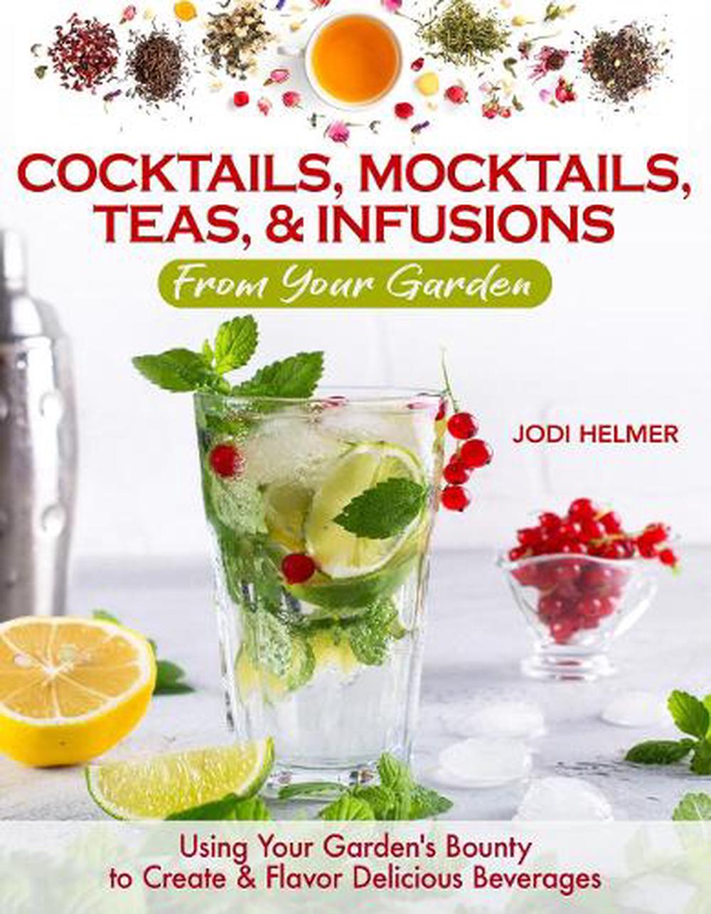 Growing Your Own Cocktails, Mocktails, Teas & Infusions, 9781620083833
