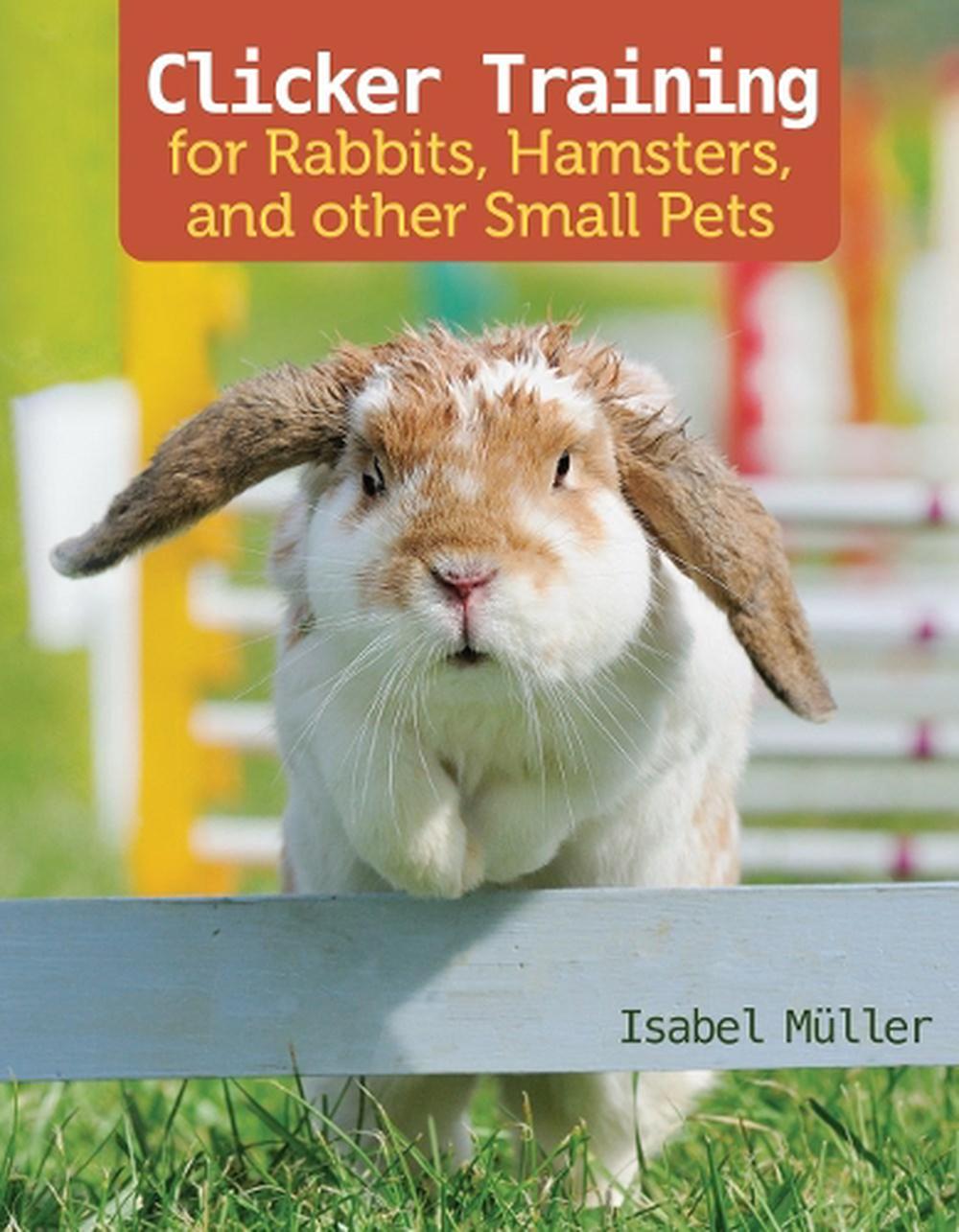 Clicker Training for Rabbits, Hamsters, and Other Pets, 9781620083871