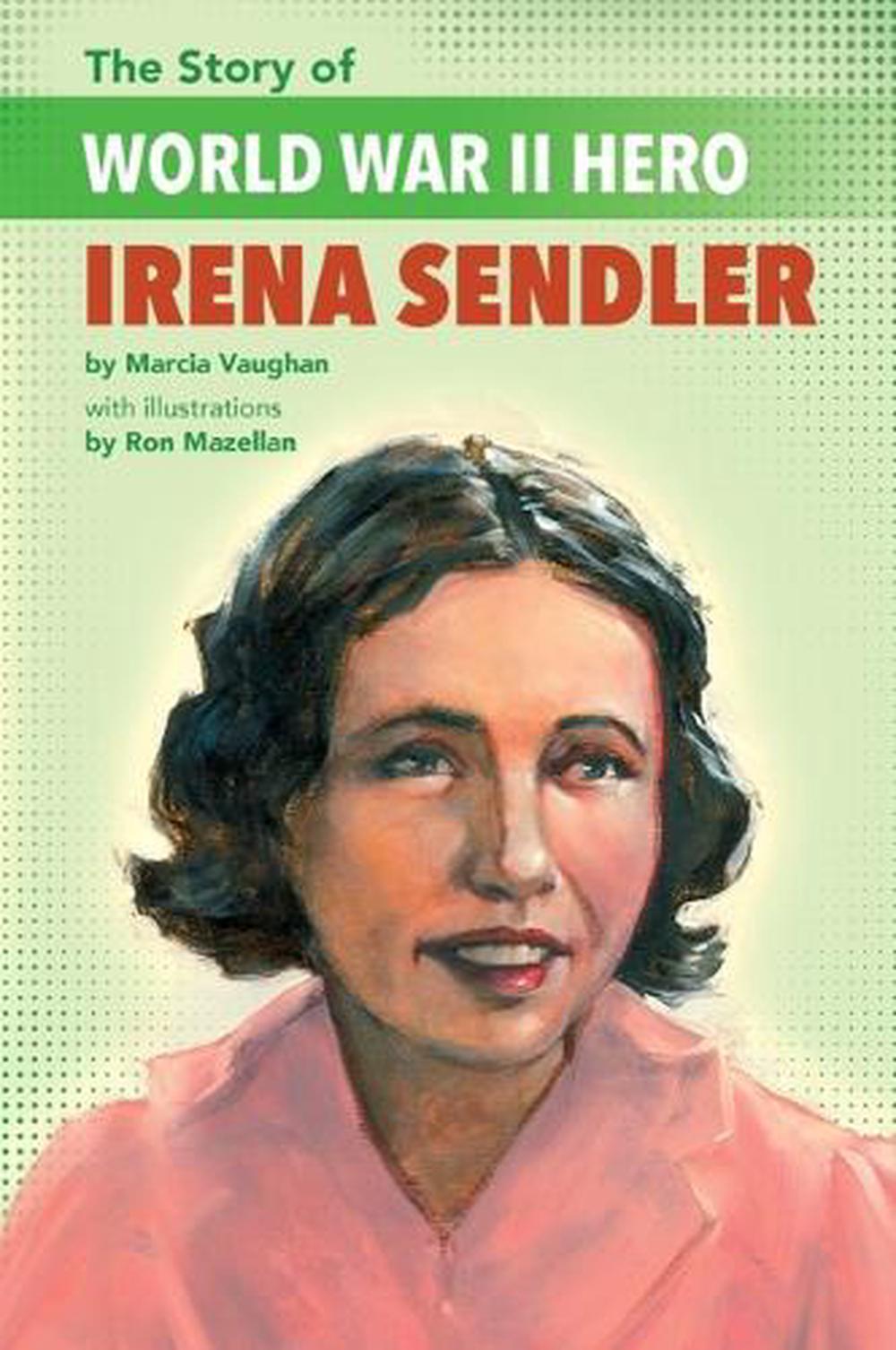 The Story of WWII Humanitarian Irena Sendler by Marcia Vaughan ...