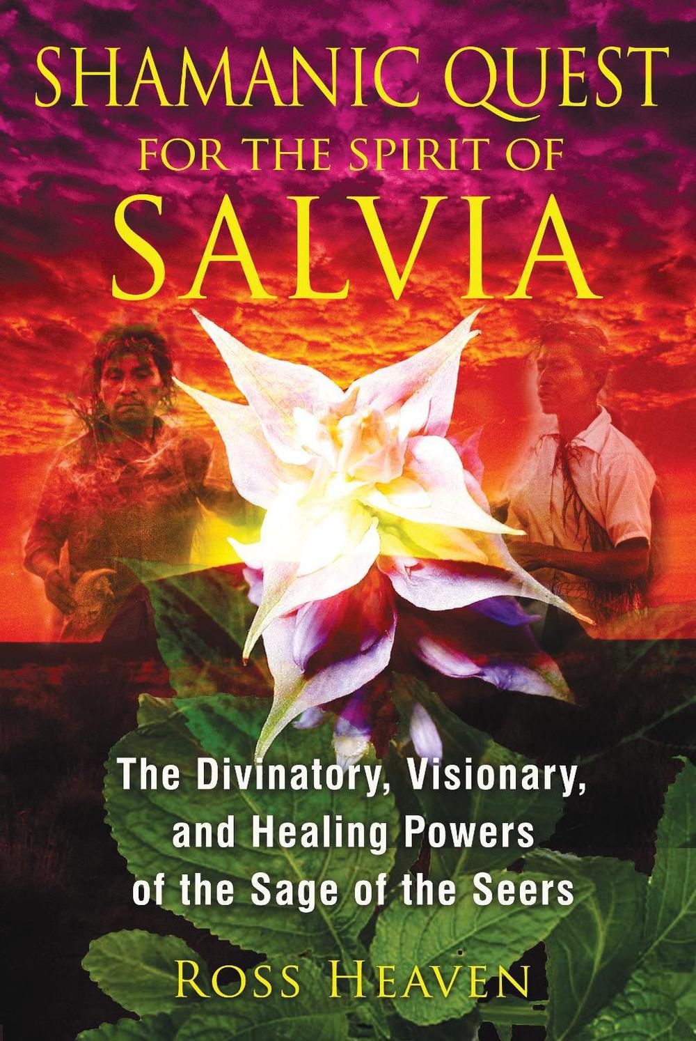Shamanic Quest for the Spirit of Salvia by Ross Heaven - ISBN: 9781620550007