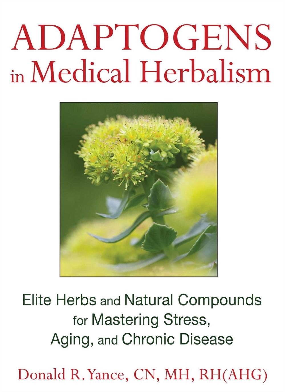 Adaptogens in Medical Herbalism by Donald R. Yance - ISBN: 9781620551004