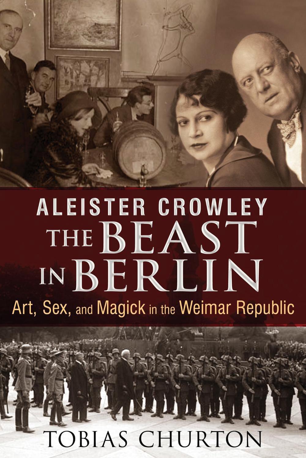 Aleister Crowley: The Beast in Berlin by Tobias Churton - ISBN: 9781620552568
