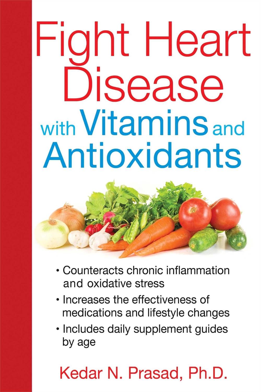 Fight Heart Disease with Vitamins and Antioxidants by Kedar N. Prasad - ISBN: 9781620552964