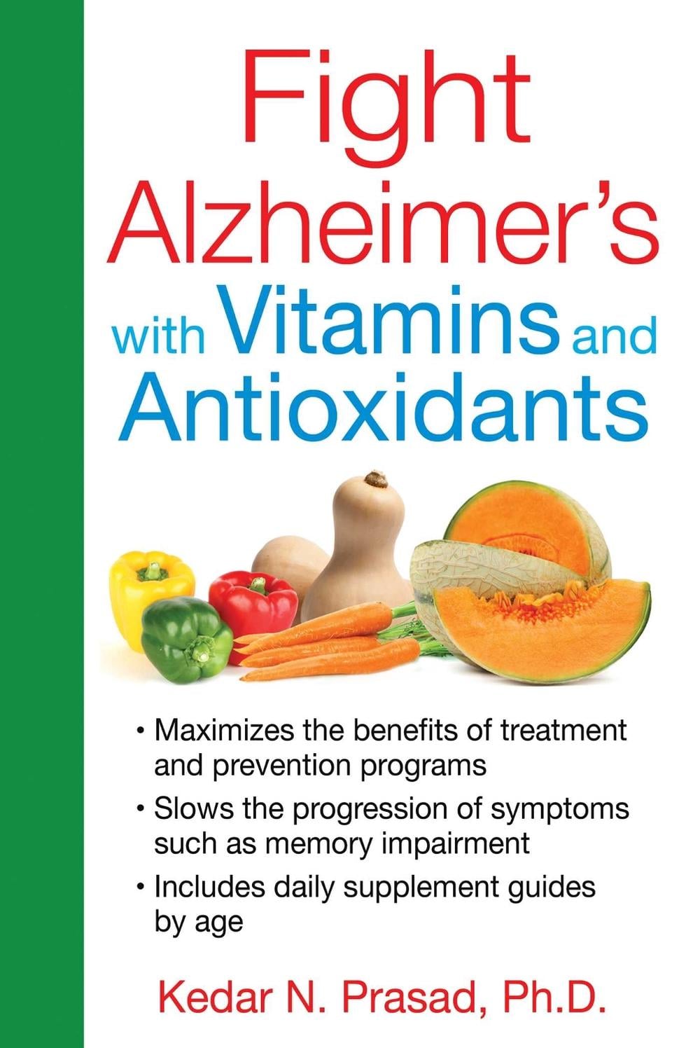 Fight Alzheimer's with Vitamins and Antioxidants by Kedar N. Prasad - ISBN: 9781620553176