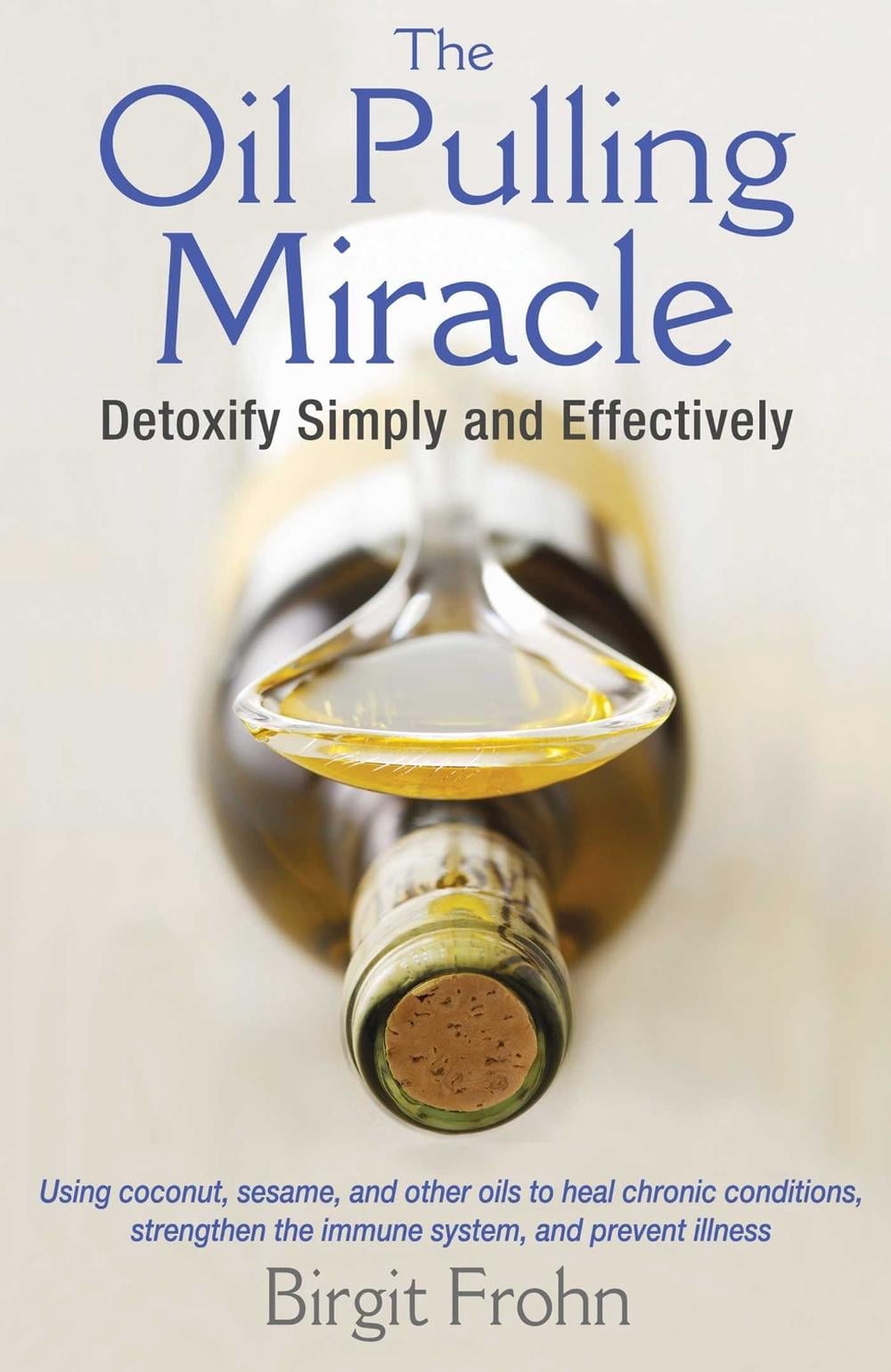 The Oil Pulling Miracle by Birgit Frohn - ISBN: 9781620553275