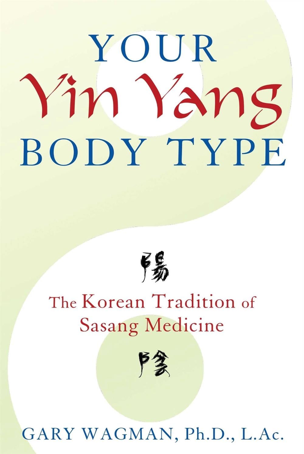 Your Yin Yang Body Type by Gary Wagman - ISBN: 9781620553701