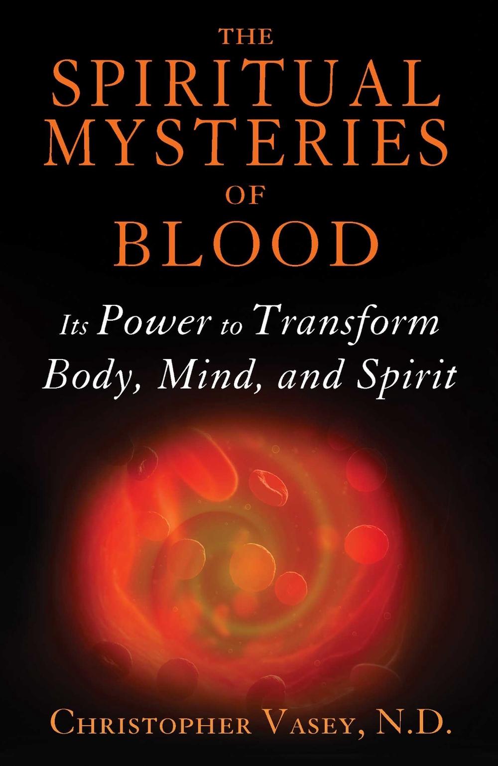 The Spiritual Mysteries of Blood by Christopher Vasey - ISBN: 9781620554173