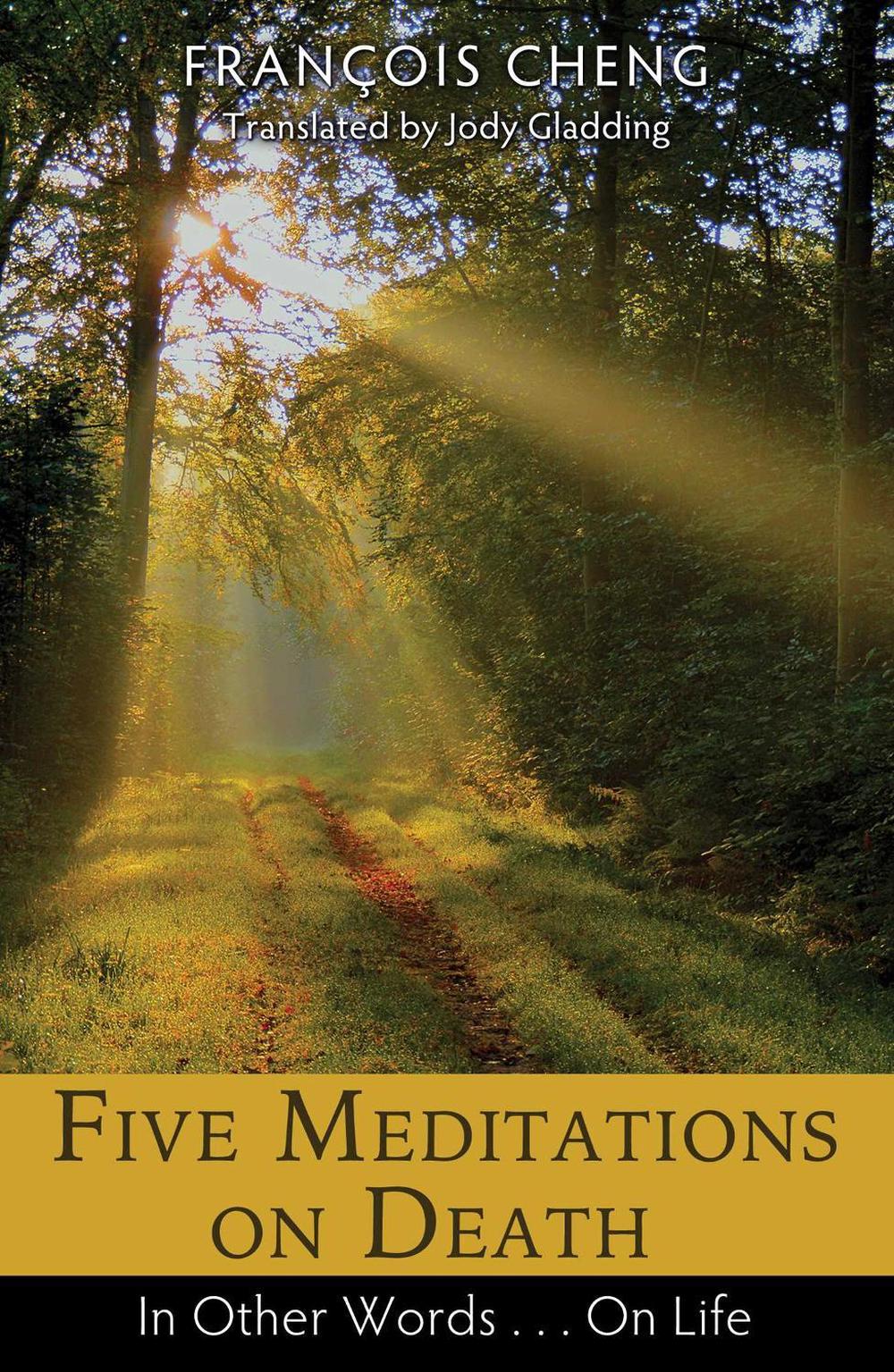 Five Meditations on Death by François Cheng - ISBN: 9781620554944