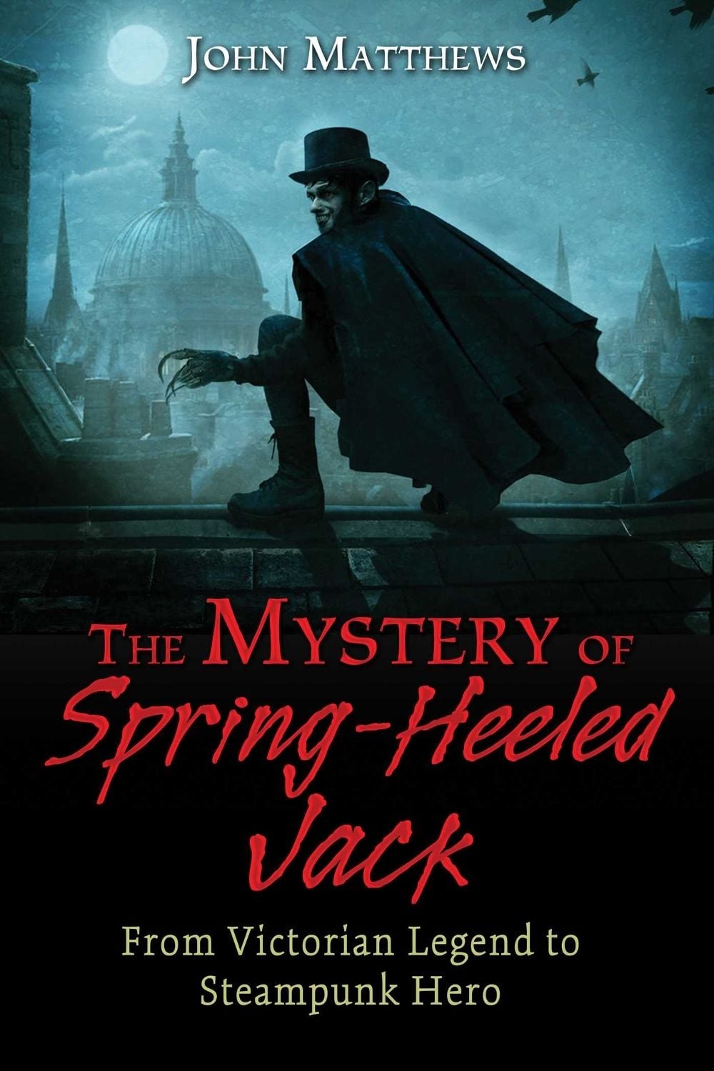 The Mystery of Spring-Heeled Jack by John Matthews - ISBN: 9781620554968