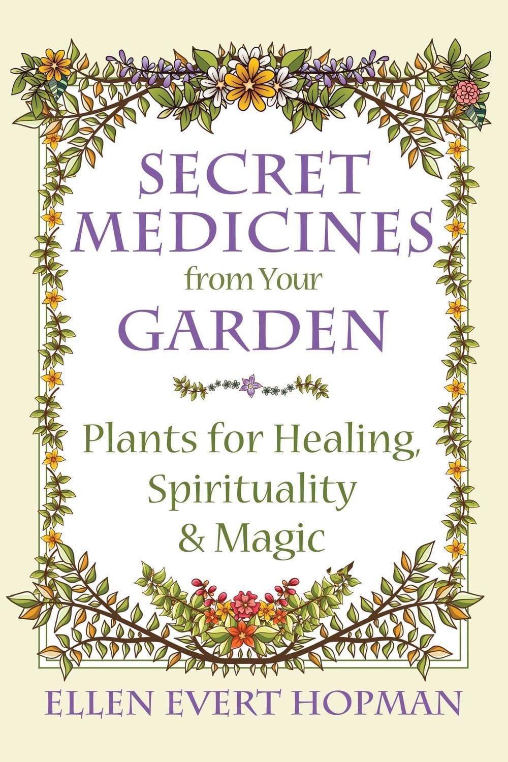 Secret Medicines from Your Garden by Ellen Evert Hopman - ISBN: 9781620555576