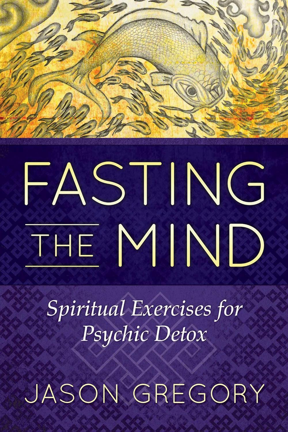 Fasting the Mind by Jason Gregory - ISBN: 9781620556467