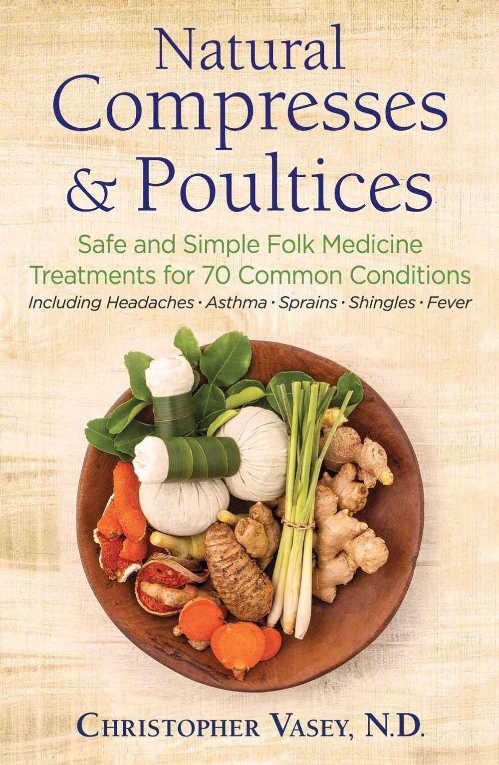 Natural Compresses and Poultices by Christopher Vasey - ISBN: 9781620557372