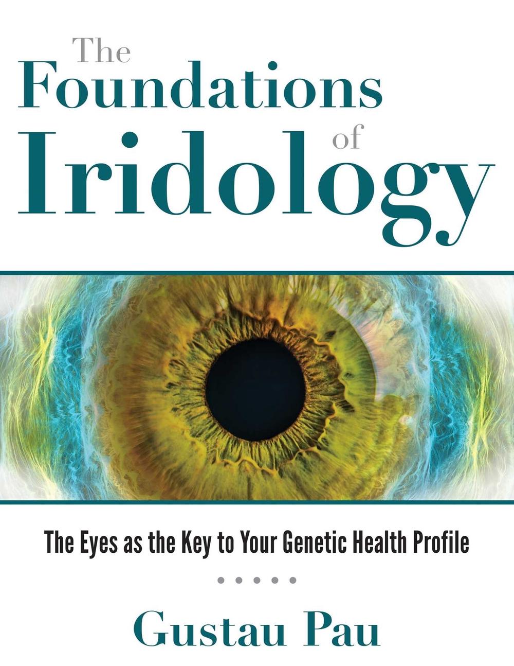 The Foundations of Iridology by Gustau Pau - ISBN: 9781620557785