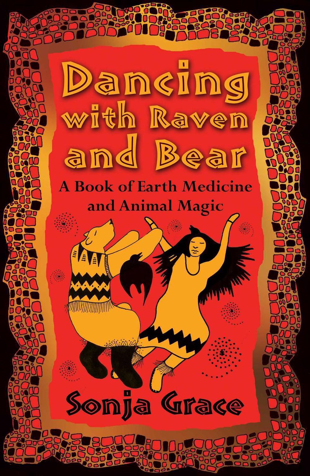 Dancing with Raven and Bear by Sonja Grace - ISBN: 9781620558140