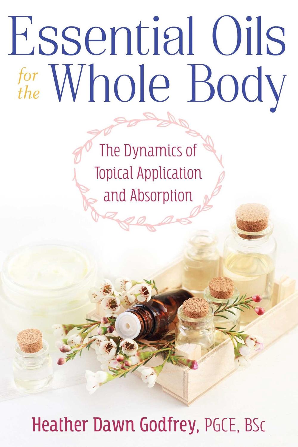 Essential Oils for the Whole Body by Heather Dawn Godfrey - ISBN: 9781620558713