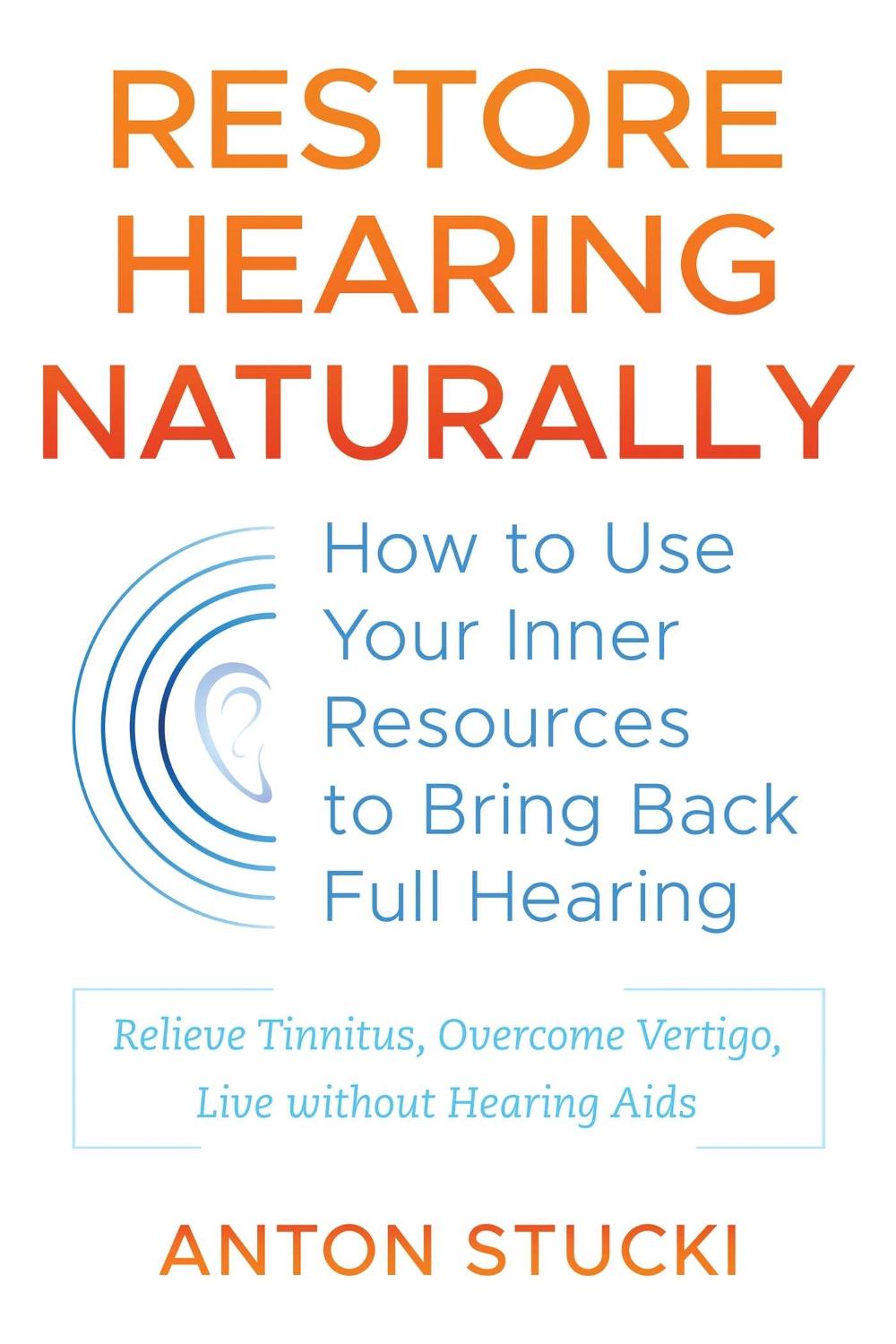 Restore Hearing Naturally, 9781620558935