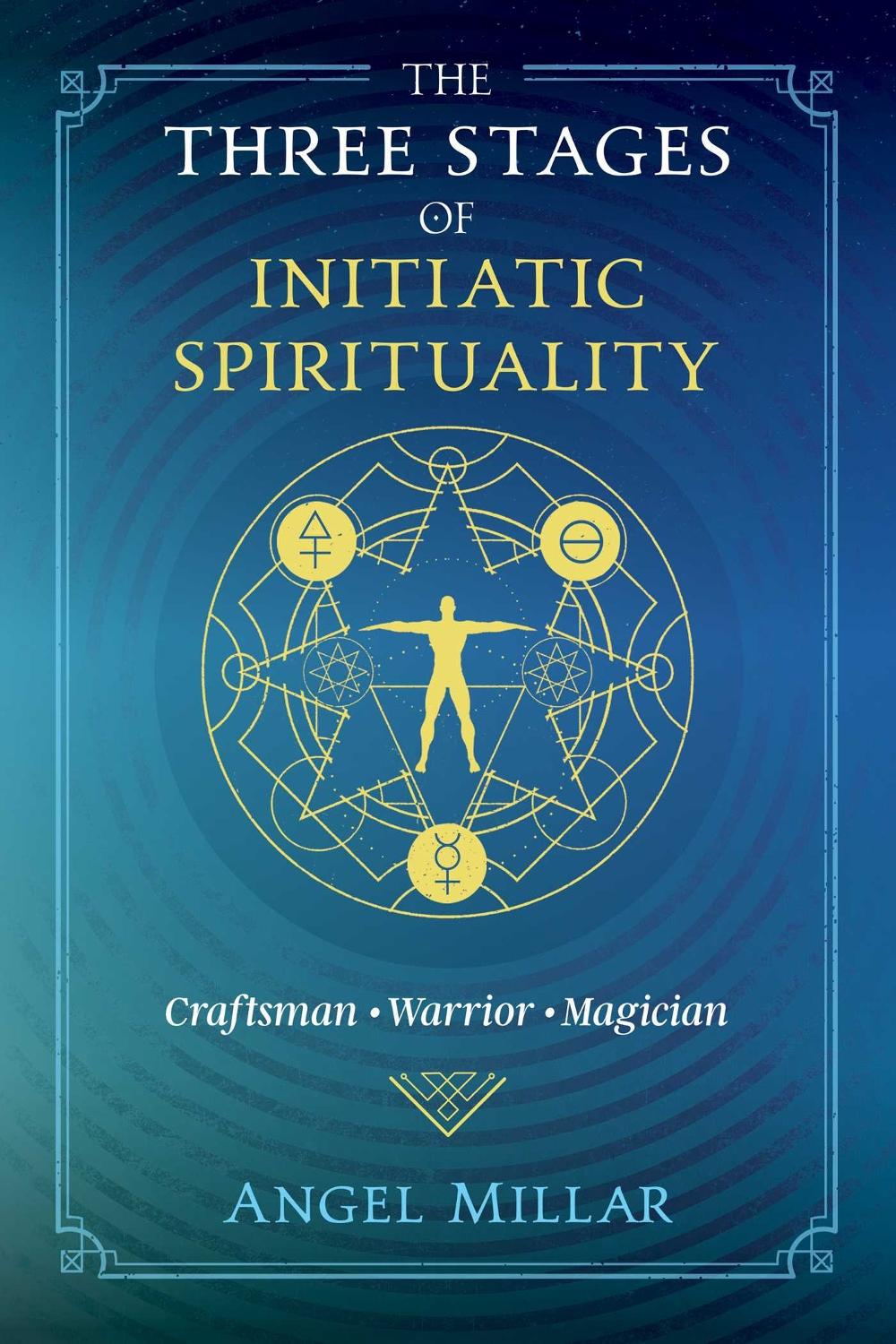 The Three Stages of Initiatic Spirituality by Angel Millar - ISBN: 9781620559321