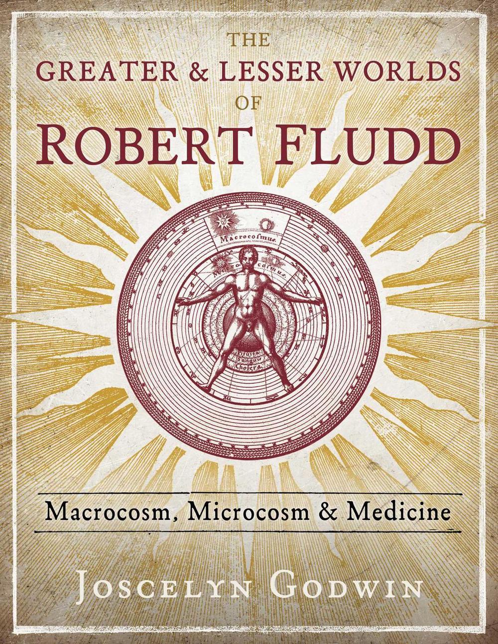 The Greater and Lesser Worlds of Robert Fludd, 9781620559499