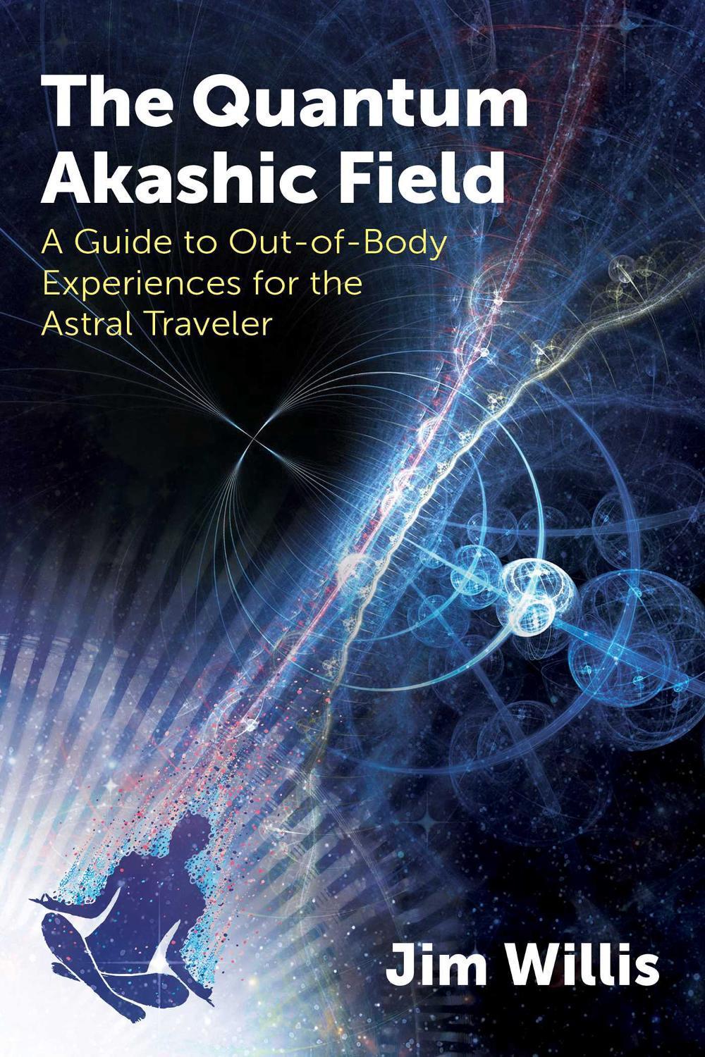 The Quantum Akashic Field by Jim Willis - ISBN: 9781620559536
