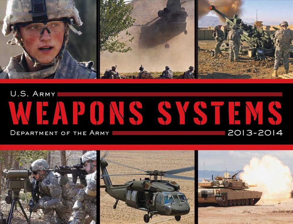 U.S. Army Weapons Systems 2013-2014 by Department of the Army ...